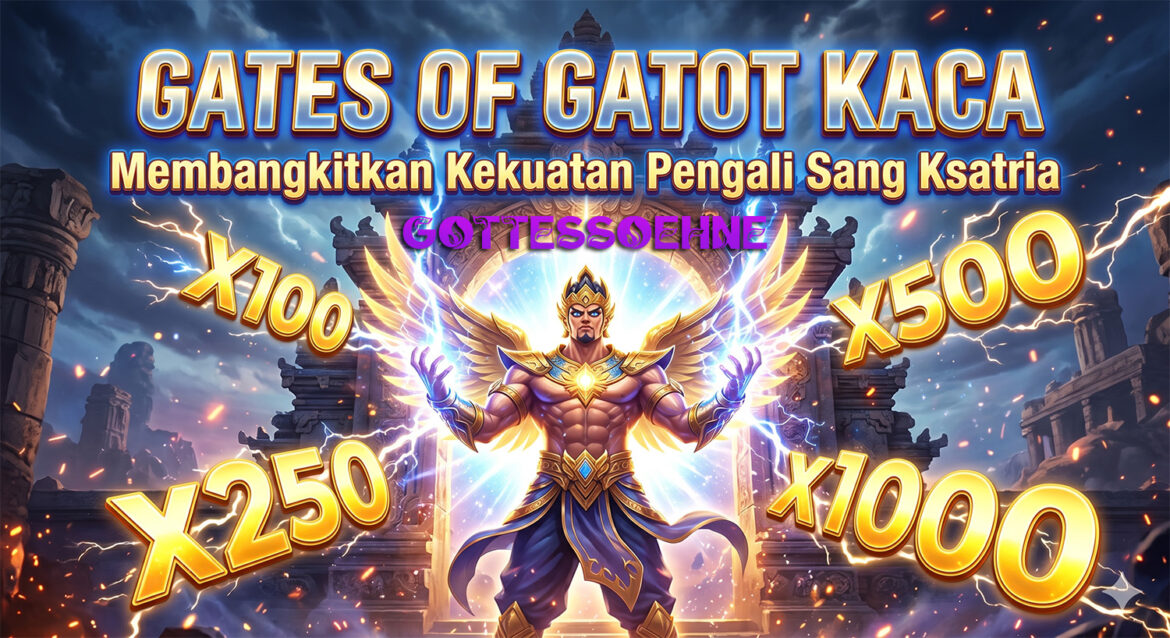 Gates of Gatot Kaca: Membangkitkan Kekuatan Pengali Sang Ksatria